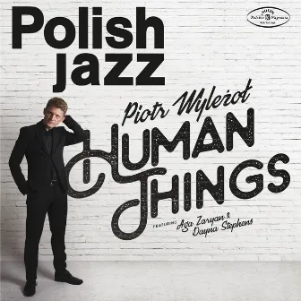 Human Things (feat. Aga Zaryan, Dayna Stephens) by Piotr Wyleżoł