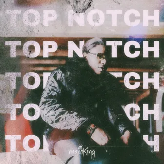 Top Notch by Maxo King