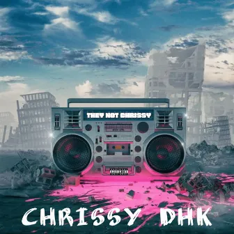 They Not Chrissy by Chrissy DHK