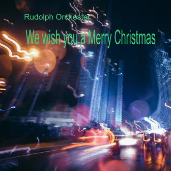 We Wish You a Merry Christmas by Rudolph Orchester