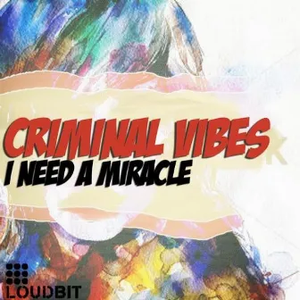 I Need a Miracle by Criminal Vibes