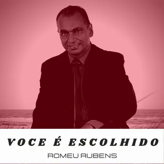 Você É Escolhido by Romeu Rubens