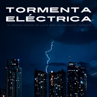 Tormenta Eléctrica: Los Mejores Sonidos De Lluvia Para Una Relajación Completa by Música relajante relajante