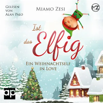 Ist das Elfig! Ein Weihnachtself in Love by Miamo Zesi