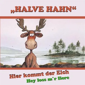 Hier kommt der Elch by Halve Hahn