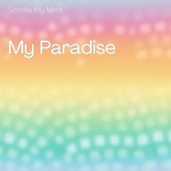 My Paradise by Soothe My Mind