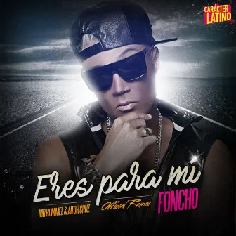 Eres para mí (Remix) by Foncho