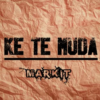 Ke Te Muda by Markit