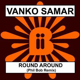 Round Around (Phil Bob Remix) by Vanko Samar