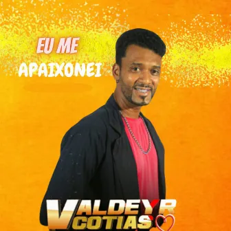 Eu Me Apaixonei by Valdeyr Cotias