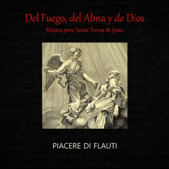 Del fuego, del alma y de Dios. Música para Santa Teresa de Jesús by Piacere di Flauti