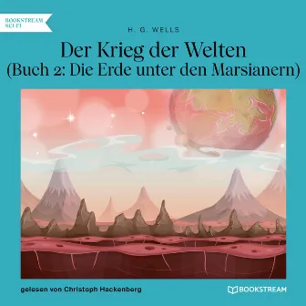 Der Krieg der Welten, Buch 2: Die Erde unter den Marsianern (Ungekürzt) by H.G. Wells