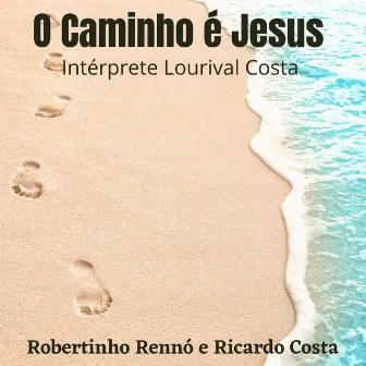 O Caminho É Jesus Instrumental by Lourival Costa