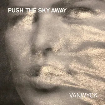 Push the Sky Away by VanWyck