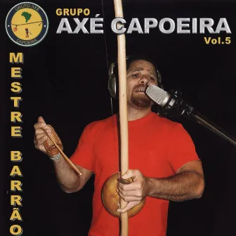 Grupo Axe Capoeira, Vol. 5 by Mestre Barrão