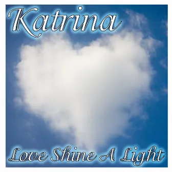 Love Shine A Light by Katrina