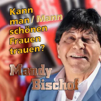 Kann man (Mann) schönen Frauen trauen? by Mandy Bischof