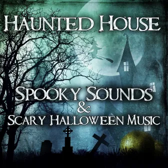 Haunted House: Spooky Sounds & Scary Halloween Music – Ultimate Creepy Effects, Fear Anthem, Horror Music, Best Halloween Party Collection 2016 for Everyone by Horror Music Collection