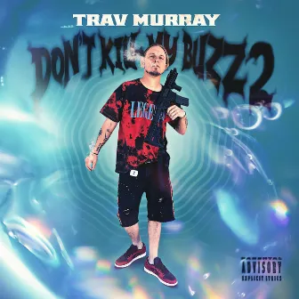 Don't Kill My Buzz 2 by Trav Murray