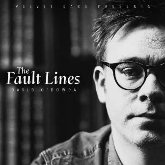 Velvet Ears: The Fault Lines by David O'Dowda