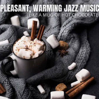 Like a Mug of Hot Chocolate: Pleasant, Warming Jazz Music for Winter Evenings by Chillout Jazz Saxophone