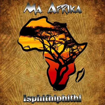 ISPHITHIPHITHI by Ma-Afrika