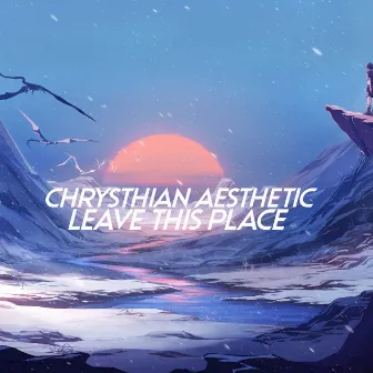 Leave This Place by Chrysthian aesthetic