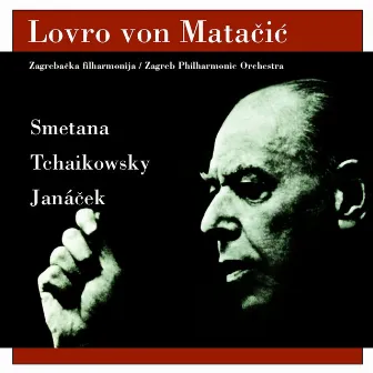 Lovro von Matačić, Zagreb Philharmonic Orchestra: Smetana, Tchaikowsky, Janáček - 75 for 75 by Lovro Matačić