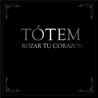 Rozar tu Corazón by Totem