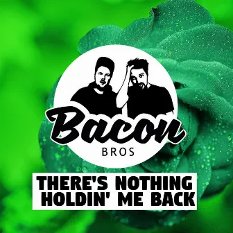 There's Nothing Holdin' Me Back (House Version) by Bacon Bros