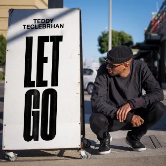 Let Go by Teddy Teclebrhan