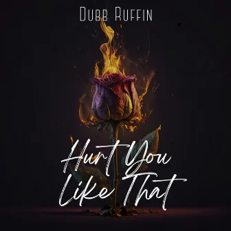 Hurt You Like That by Dubb Ruffin