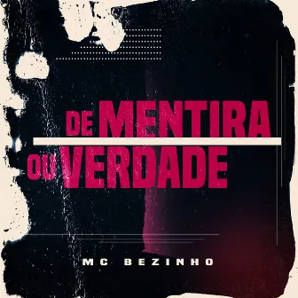 De Mentira ou Verdade by MC Bezinho