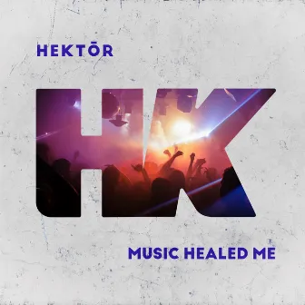 Music Healed Me by Hektor