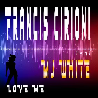 Love Me (feat. Mj White) by Francis Cirioni