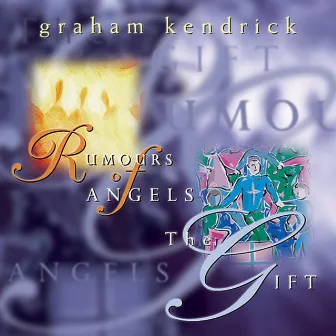 Rumours of Angels / The Gift by Graham Kendrick