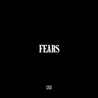 fears by CA$E