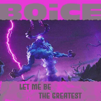 Let Me Be the Greatest by BOiCE