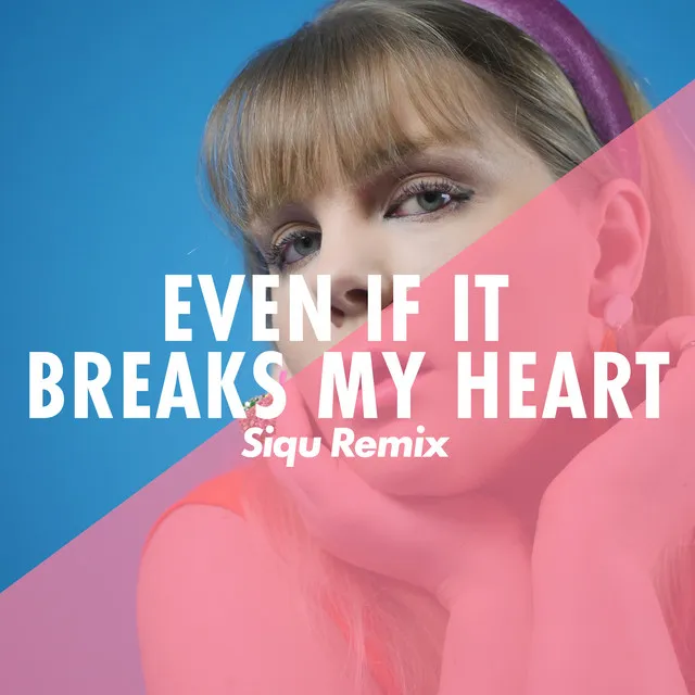 Even If It Breaks My Heart - Siqu Remix