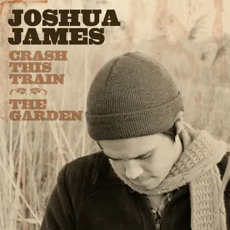 Crash This Train / The Garden by Joshua James