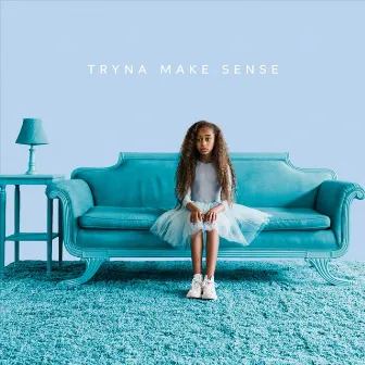 Tryna Make Sense by Madeline Edwards