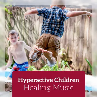 Hyperactive Children - Healing Music for Release Anxiety, Calm Down and Focused by Child Therapy Music Collection