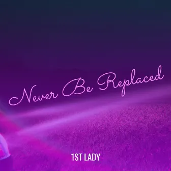 Never Be Replaced by 1st Lady