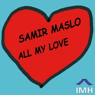 All My Love by Samir Maslo