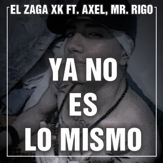 Ya No Es Lo Mismo by El Zaga Xk