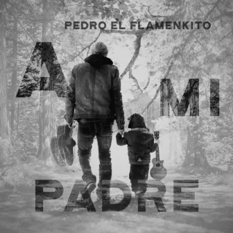 A Mi Padre by Pedro el Flamenkito