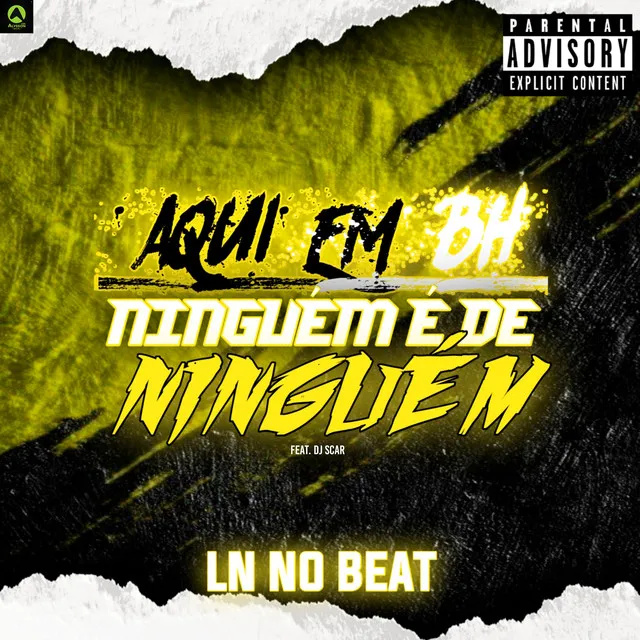 Aqui em BH Ninguém É de Ninguém (feat. Dj Scar)