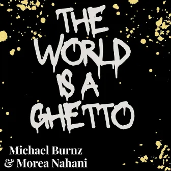 The World Is A Ghetto by Morea Nahani