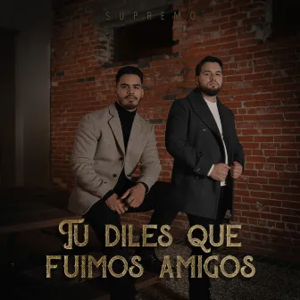 Tu Diles Que Fuimos Amigos by Jaime Gomez