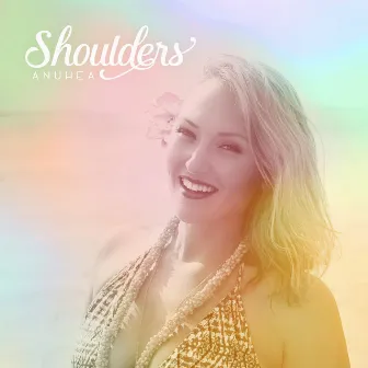 Shoulders by Anuhea